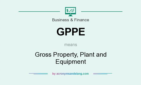 What does GPPE mean? It stands for Gross Property, Plant and Equipment