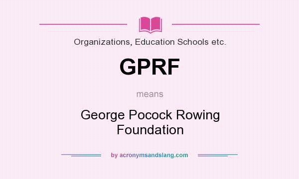 What does GPRF mean? It stands for George Pocock Rowing Foundation
