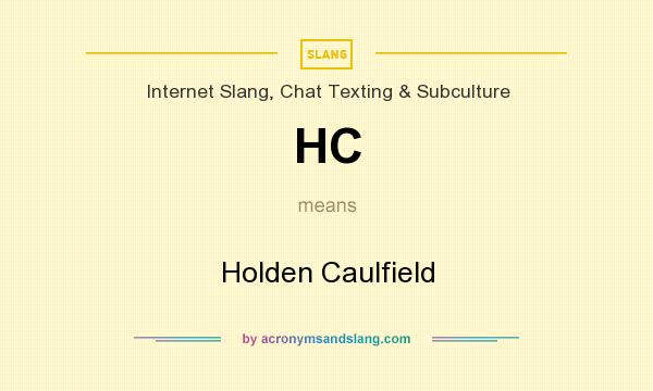 What does HC mean? It stands for Holden Caulfield