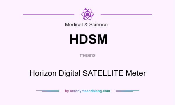 What does HDSM mean? It stands for Horizon Digital SATELLITE Meter