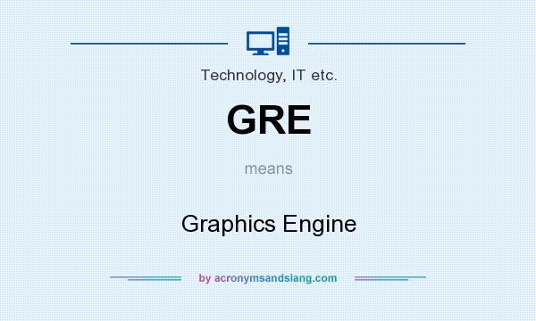 What does GRE mean? It stands for Graphics Engine