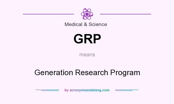 What does GRP mean? It stands for Generation Research Program