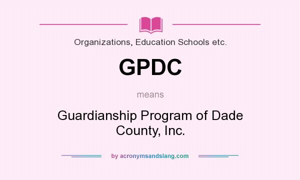 What does GPDC mean? It stands for Guardianship Program of Dade County, Inc.