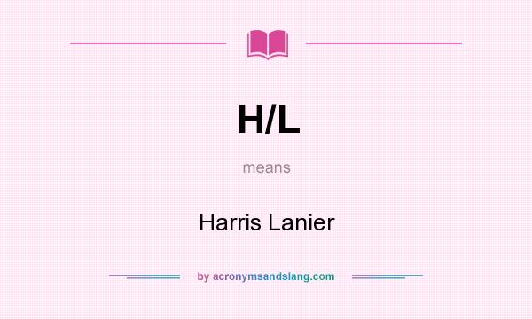 What does H/L mean? It stands for Harris Lanier