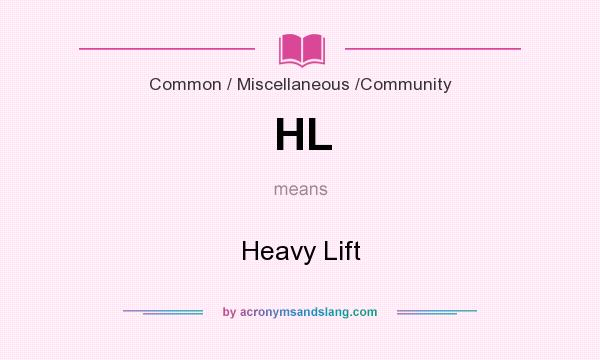 What does HL mean? It stands for Heavy Lift