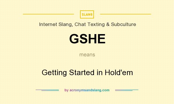 What does GSHE mean? It stands for Getting Started in Hold`em