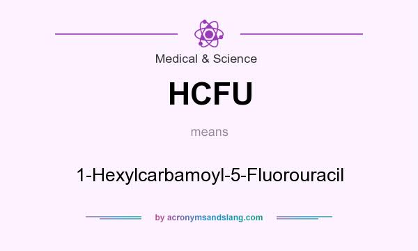 What does HCFU mean? It stands for 1-Hexylcarbamoyl-5-Fluorouracil