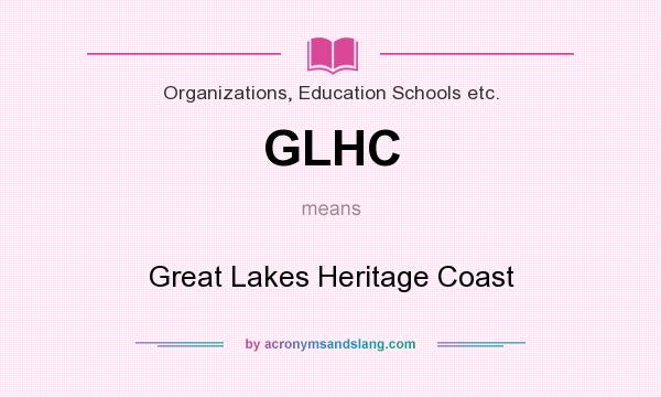 What does GLHC mean? It stands for Great Lakes Heritage Coast