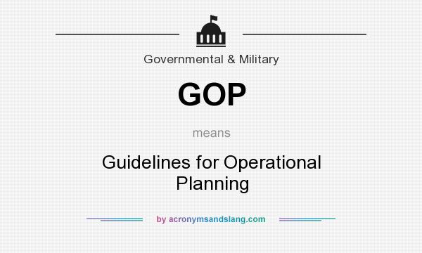 What does GOP mean? It stands for Guidelines for Operational Planning