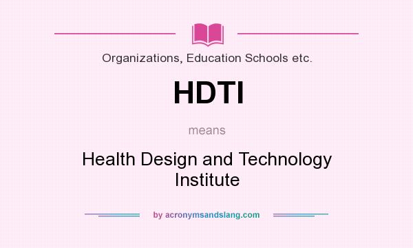 What does HDTI mean? It stands for Health Design and Technology Institute