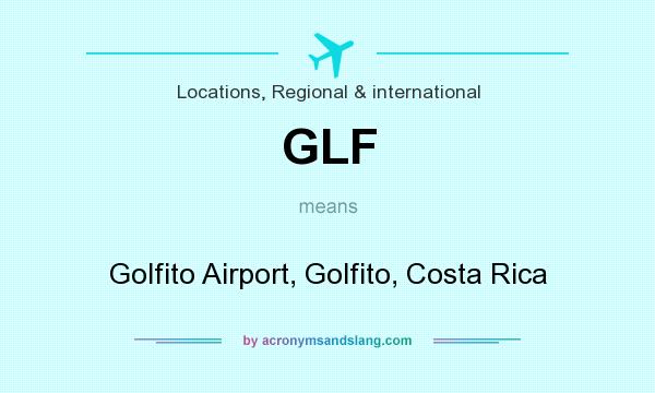 What does GLF mean? It stands for Golfito Airport, Golfito, Costa Rica