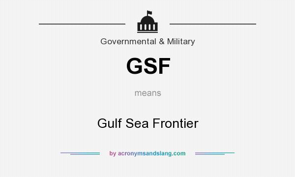 What does GSF mean? It stands for Gulf Sea Frontier