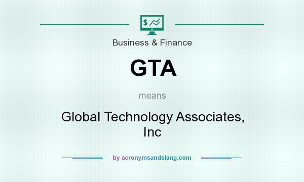 What does GTA mean? It stands for Global Technology Associates, Inc