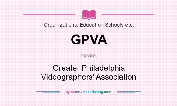 What does GPVA mean? It stands for Greater Philadelphia Videographers` Association