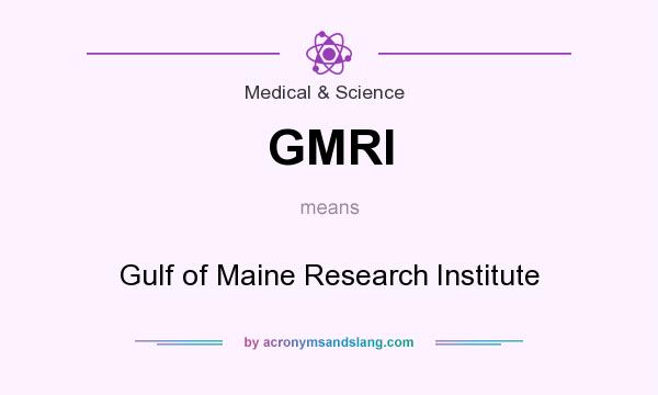 What does GMRI mean? It stands for Gulf of Maine Research Institute