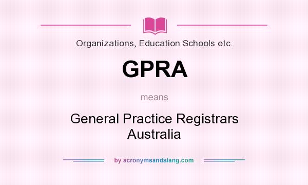 What does GPRA mean? It stands for General Practice Registrars Australia