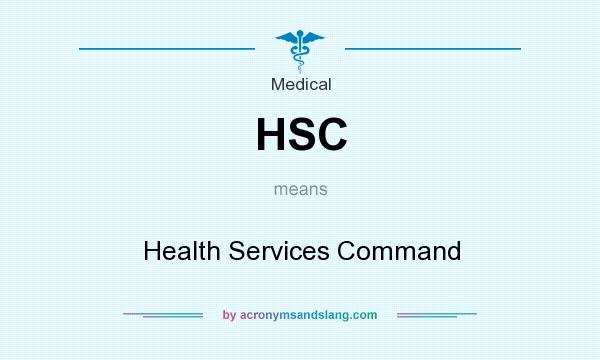 What does HSC mean? It stands for Health Services Command