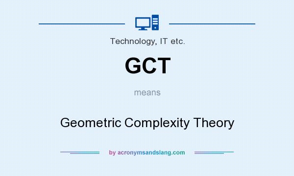 What does GCT mean? It stands for Geometric Complexity Theory