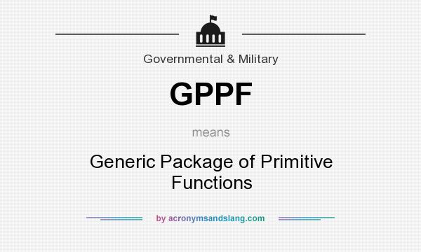 What does GPPF mean? It stands for Generic Package of Primitive Functions
