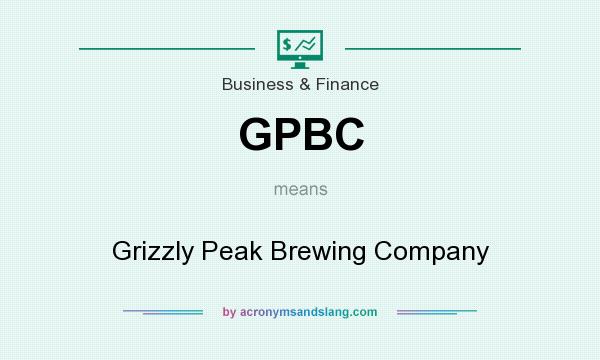 What does GPBC mean? It stands for Grizzly Peak Brewing Company