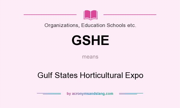 What does GSHE mean? It stands for Gulf States Horticultural Expo