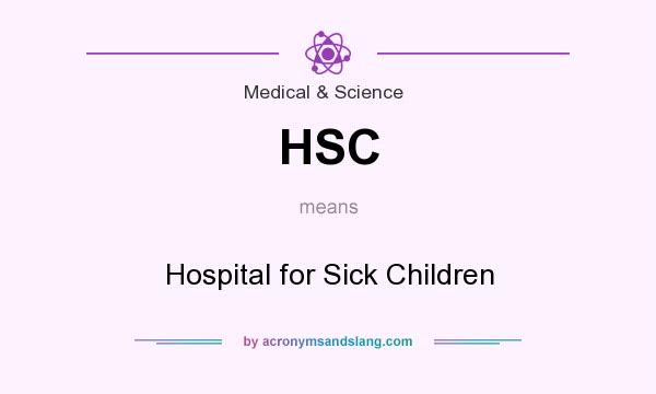 What does HSC mean? It stands for Hospital for Sick Children