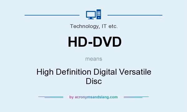 What does HD-DVD mean? It stands for High Definition Digital Versatile Disc