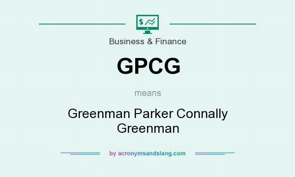 What does GPCG mean? It stands for Greenman Parker Connally Greenman