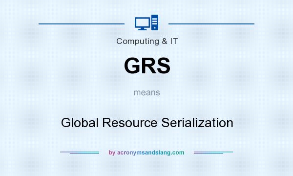 What does GRS mean? It stands for Global Resource Serialization