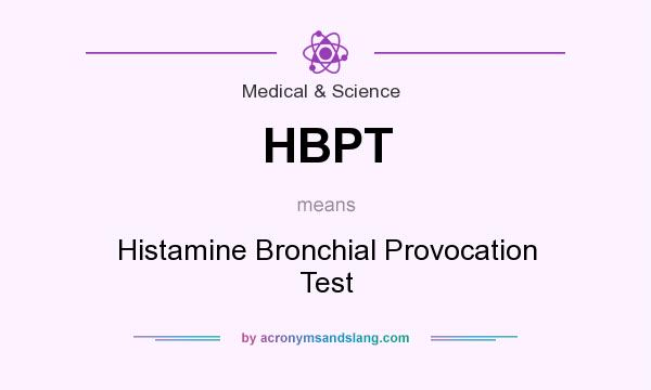 What does HBPT mean? It stands for Histamine Bronchial Provocation Test