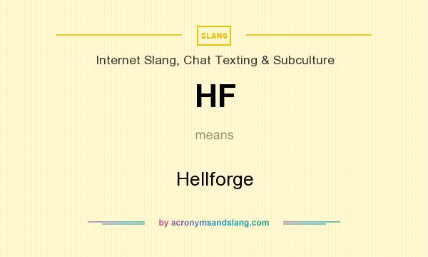 What does HF mean? It stands for Hellforge