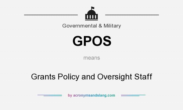 What does GPOS mean? It stands for Grants Policy and Oversight Staff