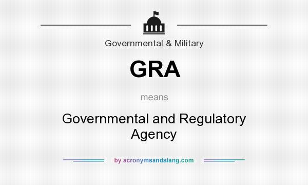 What does GRA mean? It stands for Governmental and Regulatory Agency