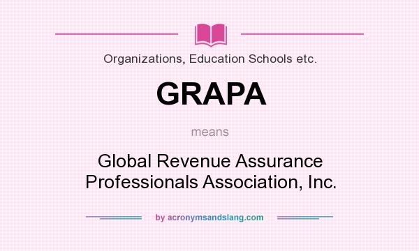 What does GRAPA mean? It stands for Global Revenue Assurance Professionals Association, Inc.