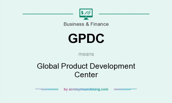 What does GPDC mean? It stands for Global Product Development Center
