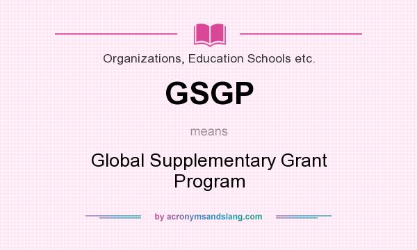 What does GSGP mean? It stands for Global Supplementary Grant Program
