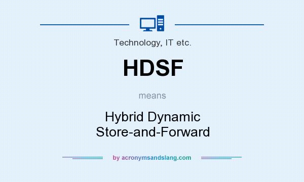 What does HDSF mean? It stands for Hybrid Dynamic Store-and-Forward