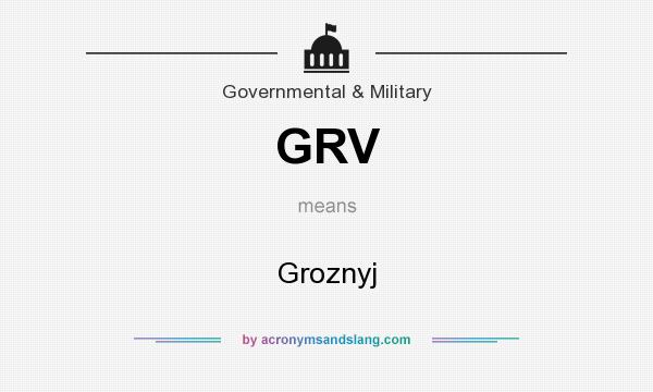 What does GRV mean? It stands for Groznyj