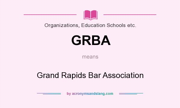 What does GRBA mean? It stands for Grand Rapids Bar Association