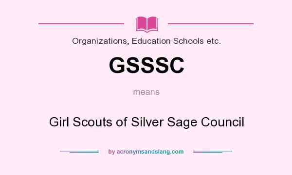 What does GSSSC mean? It stands for Girl Scouts of Silver Sage Council