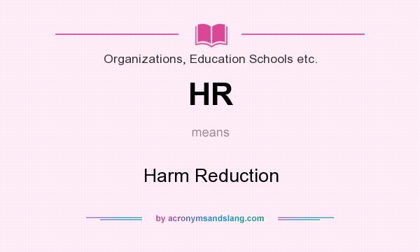 What does HR mean? It stands for Harm Reduction