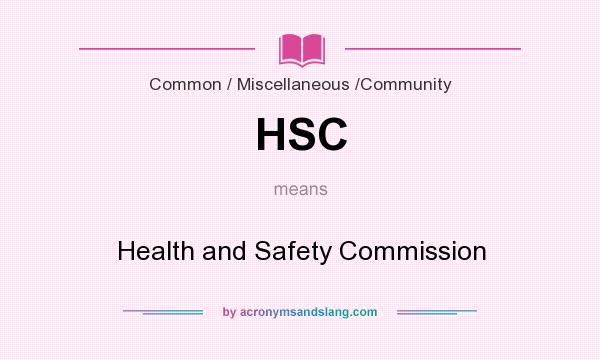 What does HSC mean? It stands for Health and Safety Commission