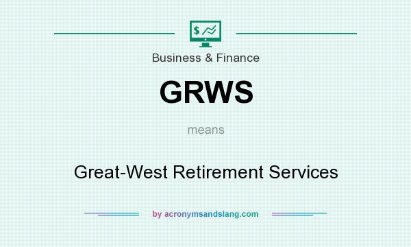 What does GRWS mean? It stands for Great-West Retirement Services