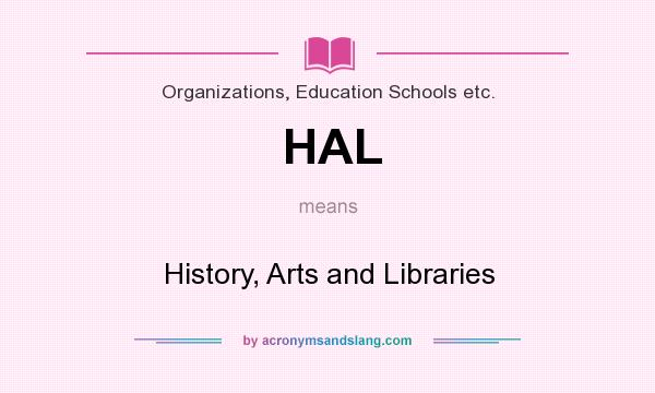 What does HAL mean? It stands for History, Arts and Libraries