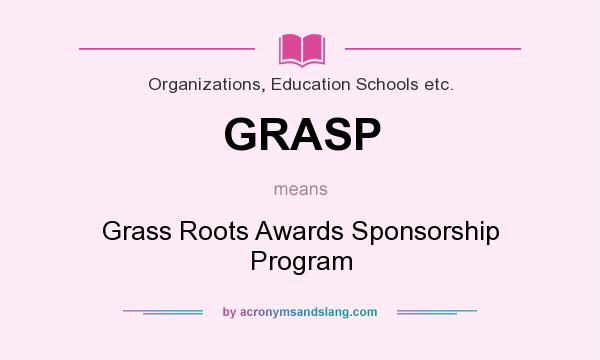 What does GRASP mean? It stands for Grass Roots Awards Sponsorship Program