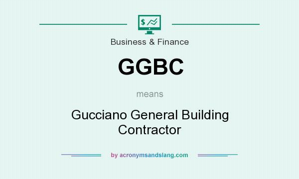 What does GGBC mean? It stands for Gucciano General Building Contractor