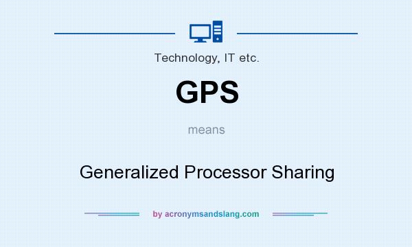 What does GPS mean? It stands for Generalized Processor Sharing