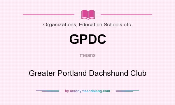 What does GPDC mean? It stands for Greater Portland Dachshund Club