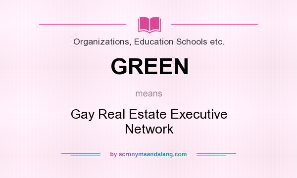 What does GREEN mean? It stands for Gay Real Estate Executive Network
