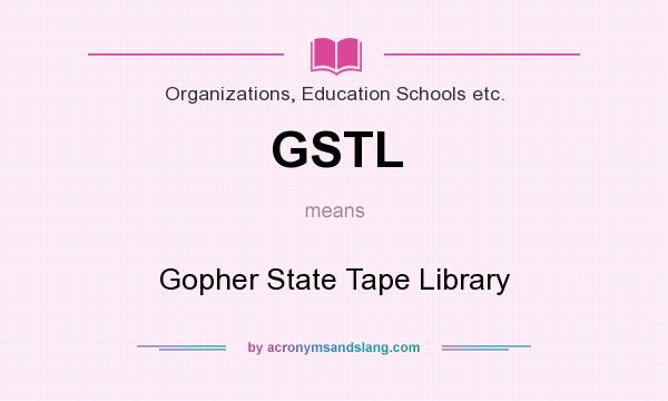 What does GSTL mean? It stands for Gopher State Tape Library